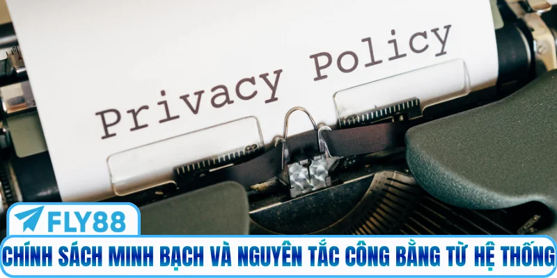 Chính sách minh bạch và nguyên tắc công bằng từ hệ thống