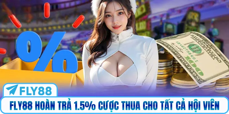 FLY 88 hoàn trả 1.5% cược thua cho tất cả hội viên