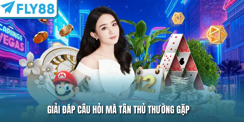Giải đáp câu hỏi mà tân thủ thường gặp