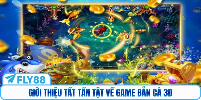 Giới thiệu tất tần tật về game bắn cá 3D