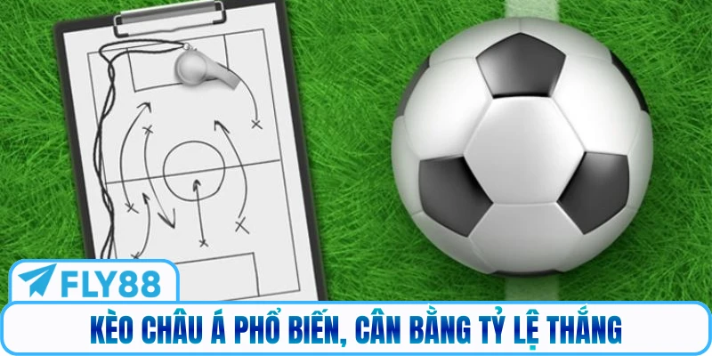 Kèo châu Á phổ biến, cân bằng tỷ lệ thắng