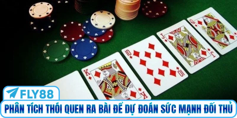 Phân tích thói quen ra bài để dự đoán sức mạnh đối thủ